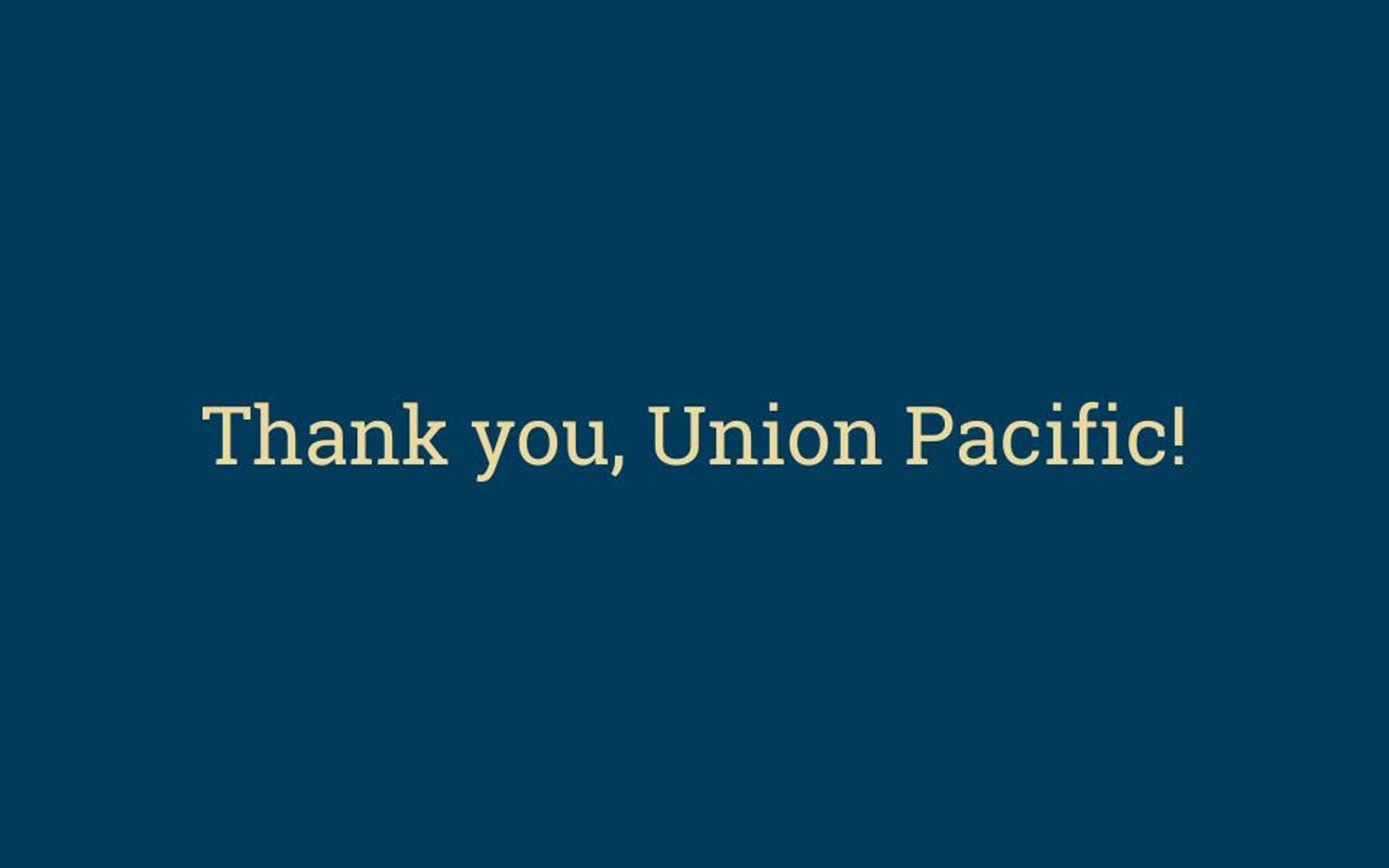 Thank you, Union Pacific